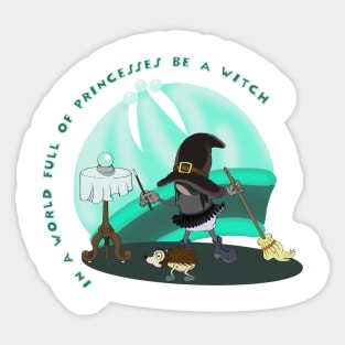 In A World Full Of Princess Be A Witch Sticker